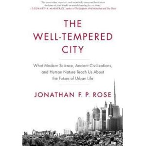 HarperCollins Publishers Inc The Well-Tempered City : What Modern Science, Ancient Civilizations, And Human Nature Teach Us About The Future Of Urban Life HarperCollins Publishers Inc The Well-Tempered City : What Modern Science, Ancient Civilizations, And Human Nature Teach Us About The Future Of Urban Life