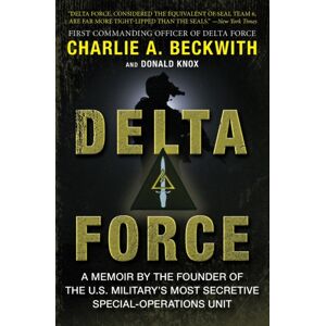 HarperCollins Publishers Inc Delta Force : A Memoir By The Founder Of The U.S. Military'S Most Secretive Special-Operations Unit HarperCollins Publishers Inc Delta Force : A Memoir By The Founder Of The U.S. Military'S Most Secretive Special-Operations Unit