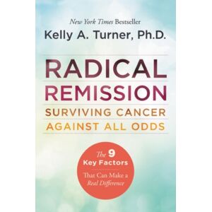 HarperCollins Publishers Inc Radical Remission: Surviving Cancer Against All Odds HarperCollins Publishers Inc Radical Remission: Surviving Cancer Against All Odds