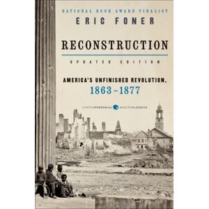 HarperCollins Publishers Inc Reconstruction Updated Edition : America'S Unfinished Revolution, 1863-1877 HarperCollins Publishers Inc Reconstruction Updated Edition : America'S Unfinished Revolution, 1863-1877