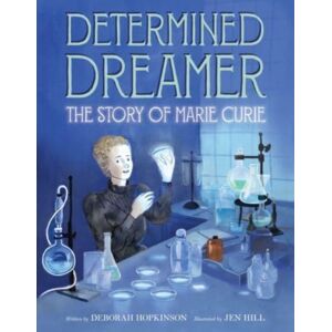 HarperCollins Publishers Inc Determined Dreamer: The Story Of Marie Curie HarperCollins Publishers Inc Determined Dreamer: The Story Of Marie Curie