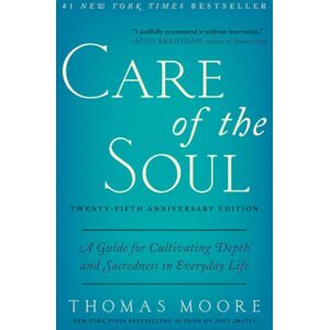 HarperCollins Publishers Inc Care Of The Soul, Twenty-Fifth Anniversary Ed : A Guide For Cultivating Depth And Sacredness In Everyday Life HarperCollins Publishers Inc Care Of The Soul, Twenty-Fifth Anniversary Ed : A Guide For Cultivating Depth And Sacredness In Everyday Life
