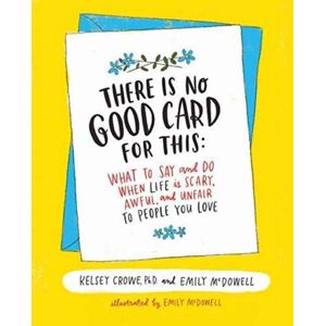 HarperCollins Publishers Inc There Is No Good Card For This : What To Say And Do When Life Is Scary, Awful, And Unfair To People You Love HarperCollins Publishers Inc There Is No Good Card For This : What To Say And Do When Life Is Scary, Awful, And Unfair To People You Love