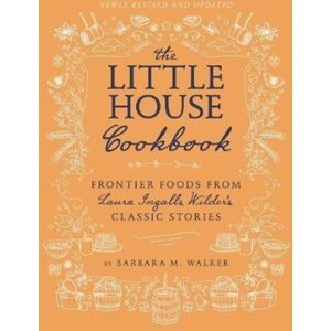 HarperCollins Publishers Inc The Little House Cookbook: Full-Color Edition : Frontier Foods From Laura Ingalls Wilder'S Classic Stories HarperCollins Publishers Inc The Little House Cookbook: Full-Color Edition : Frontier Foods From Laura Ingalls Wilder'S Classic Stories