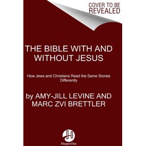 HarperCollins Publishers Inc The Bible With And Without Jesus : How Jews And Christians Read The Same Stories Differently HarperCollins Publishers Inc The Bible With And Without Jesus : How Jews And Christians Read The Same Stories Differently