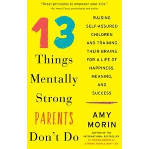 HarperCollins Publishers Inc 13 Things Mentally Strong Parents Don'T Do : Raising Self-Assured Children And Training Their Brains For A Life Of Happiness, Meaning, And Success HarperCollins Publishers Inc 13 Things Mentally Strong Parents Don'T Do : Raising Self-Assured Children And Training Their Brains For A Life Of Happiness, Meaning, And Success