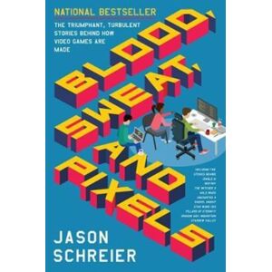 HarperCollins Publishers Inc Blood, Sweat, And Pixels : The Triumphant, Turbulent Stories Behind How Video Games Are Made HarperCollins Publishers Inc Blood, Sweat, And Pixels : The Triumphant, Turbulent Stories Behind How Video Games Are Made