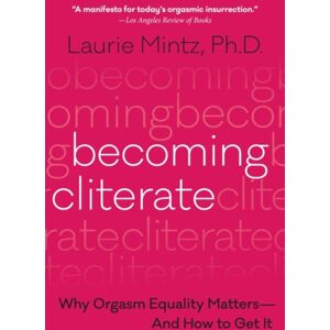 HarperCollins Publishers Inc Becoming Cliterate : Why Orgasm Equality Matters--And How To Get It HarperCollins Publishers Inc Becoming Cliterate : Why Orgasm Equality Matters--And How To Get It