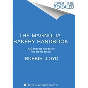 HarperCollins Publishers Inc The Magnolia Bakery Handbook : A Complete Guide For The Home Baker HarperCollins Publishers Inc The Magnolia Bakery Handbook : A Complete Guide For The Home Baker