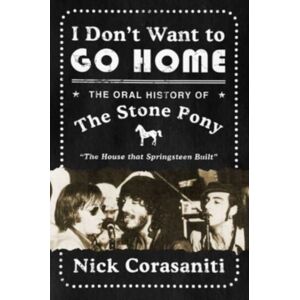 HarperCollins Publishers Inc I Don'T Want To Go Home : The Oral History Of The Stone Pony HarperCollins Publishers Inc I Don'T Want To Go Home : The Oral History Of The Stone Pony