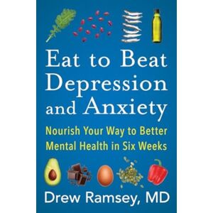 HarperCollins Publishers Inc Eat To Beat Depression And Anxiety : Nourish Your Way To Better Mental Health In Six Weeks HarperCollins Publishers Inc Eat To Beat Depression And Anxiety : Nourish Your Way To Better Mental Health In Six Weeks