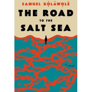 HarperCollins Publishers Inc The Road To The Salt Sea : A Novel HarperCollins Publishers Inc The Road To The Salt Sea : A Novel