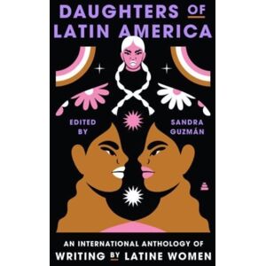 HarperCollins Publishers Inc Daughters Of Latin America : An International Anthology Of Writing By Latine Women HarperCollins Publishers Inc Daughters Of Latin America : An International Anthology Of Writing By Latine Women