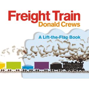 HarperCollins Publishers Inc Freight Train Lift-The-Flap : A Caldecott Honor Award Winner HarperCollins Publishers Inc Freight Train Lift-The-Flap : A Caldecott Honor Award Winner