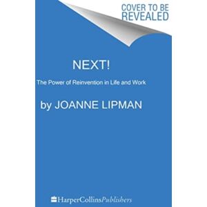 HarperCollins Publishers Inc Next! : The Power Of Reinvention In Life And Work HarperCollins Publishers Inc Next! : The Power Of Reinvention In Life And Work
