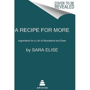 HarperCollins Publishers Inc A Recipe For More : Ingredients For A Life Of Abundance And Ease HarperCollins Publishers Inc A Recipe For More : Ingredients For A Life Of Abundance And Ease