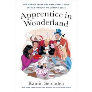 HarperCollins Publishers Inc Apprentice In Wonderland : How Donald Trump And Mark Burnett Took America Through The Looking Glass HarperCollins Publishers Inc Apprentice In Wonderland : How Donald Trump And Mark Burnett Took America Through The Looking Glass