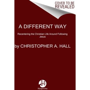HarperCollins Publishers Inc A Different Way : Recentering The Christian Life Around Following Jesus HarperCollins Publishers Inc A Different Way : Recentering The Christian Life Around Following Jesus