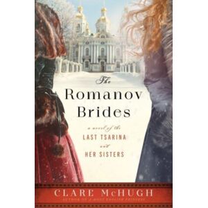 HarperCollins Publishers Inc The Romanov Brides : A Novel Of The Last Tsarina And Her Sisters HarperCollins Publishers Inc The Romanov Brides : A Novel Of The Last Tsarina And Her Sisters