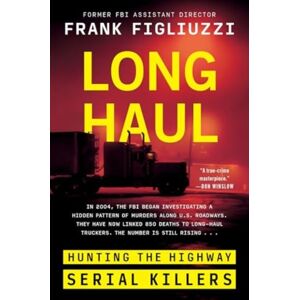 HarperCollins Publishers Inc Long Haul : Hunting The Highway Serial Killers HarperCollins Publishers Inc Long Haul : Hunting The Highway Serial Killers