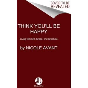HarperCollins Publishers Inc Think You'Ll Be Happy : Moving Through Grief With Grit, Grace, And Gratitude HarperCollins Publishers Inc Think You'Ll Be Happy : Moving Through Grief With Grit, Grace, And Gratitude