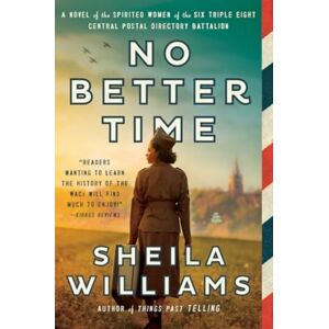HarperCollins Publishers Inc No Better Time : A Novel Of The Spirited Women Of The Six Triple Eight Central Postal Directory Battalion HarperCollins Publishers Inc No Better Time : A Novel Of The Spirited Women Of The Six Triple Eight Central Postal Directory Battalion