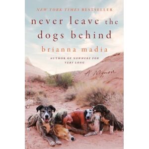 HarperCollins Publishers Inc Never Leave The Dogs Behind : A Memoir HarperCollins Publishers Inc Never Leave The Dogs Behind : A Memoir