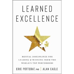 HarperCollins Publishers Inc Learned Excellence : Mental Disciplines For Leading And Winning From The World'S Top Performers HarperCollins Publishers Inc Learned Excellence : Mental Disciplines For Leading And Winning From The World'S Top Performers