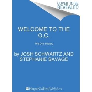 HarperCollins Publishers Inc Welcome To The O.C. : The Oral History HarperCollins Publishers Inc Welcome To The O.C. : The Oral History