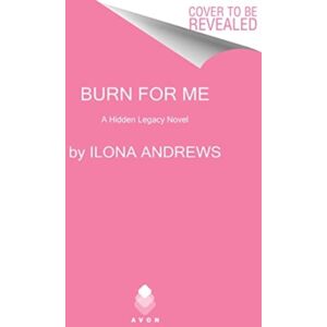 HarperCollins Publishers Inc Burn For Me : A Hidden Legacy Novel HarperCollins Publishers Inc Burn For Me : A Hidden Legacy Novel