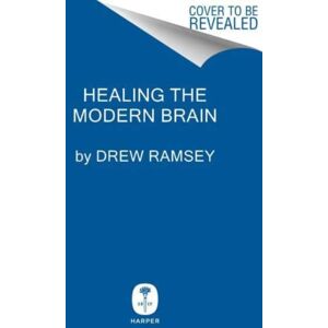 HarperCollins Publishers Inc Healing The Modern Brain : Nine Tenets To Build Mental Fitness And Revitalize Your Mind HarperCollins Publishers Inc Healing The Modern Brain : Nine Tenets To Build Mental Fitness And Revitalize Your Mind