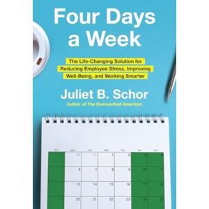 HarperCollins Publishers Inc Four Days A Week : The Life-Changing Solution For Reducing Employee Stress, Improving Well-Being, And Working er HarperCollins Publishers Inc Four Days A Week : The Life-Changing Solution For Reducing Employee Stress, Improving Well-Being, And Working er