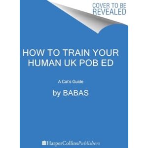 HarperCollins Publishers Inc How To Train Your Human : A Cat'S Guide HarperCollins Publishers Inc How To Train Your Human : A Cat'S Guide