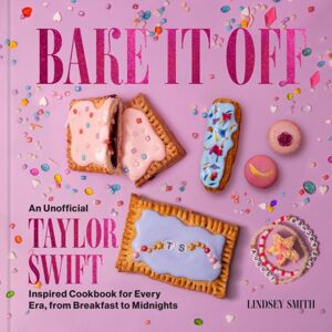 HarperCollins Publishers Inc Bake It Off : An Unofficial Taylor Swift-Inspired Cookbook For Every Era, From Breakfast To Midnights HarperCollins Publishers Inc Bake It Off : An Unofficial Taylor Swift-Inspired Cookbook For Every Era, From Breakfast To Midnights