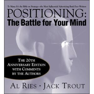 McGraw-Hill Education - Europe Positioning: The Battle For Your Mind, 20th Anniversary Edition McGraw-Hill Education - Europe Positioning: The Battle For Your Mind, 20th Anniversary Edition