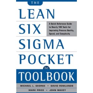 McGraw-Hill Education - Europe The Lean Six Sigma Pocket Toolbook: A Quick Reference Guide To Nearly 100 Tools For Improving Quality And Speed McGraw-Hill Education - Europe The Lean Six Sigma Pocket Toolbook: A Quick Reference Guide To Nearly 100 Tools For Improving Quality And Speed