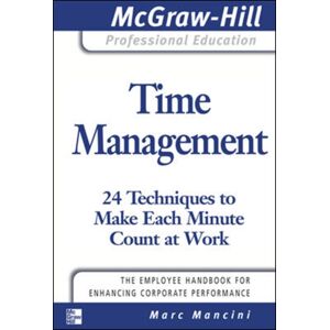 McGraw-Hill Education - Europe Time Management: 24 Techniques To Make Each Minute Count At Work McGraw-Hill Education - Europe Time Management: 24 Techniques To Make Each Minute Count At Work