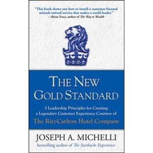 McGraw-Hill Education - Europe The Gold Standard: 5 Leadership Principles For Creating A Legendary Customer Experience Courtesy Of The Ritz-Carlton Hotel Company McGraw-Hill Education - Europe The Gold Standard: 5 Leadership Principles For Creating A Legendary Customer Experience Courtesy Of The Ritz-Carlton Hotel Company