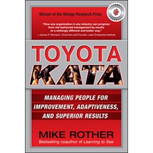 McGraw-Hill Education - Europe Toyota Kata: Managing People For Improvement, Adaptiveness And Superior Results McGraw-Hill Education - Europe Toyota Kata: Managing People For Improvement, Adaptiveness And Superior Results