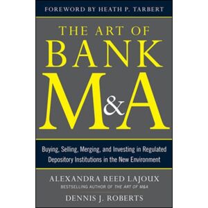 McGraw-Hill Education - Europe The Art Of Bank M&a: Buying, , Merging, And Investing In Regulated Depository Institutions In The Environment McGraw-Hill Education - Europe The Art Of Bank M&a: Buying, , Merging, And Investing In Regulated Depository Institutions In The Environment
