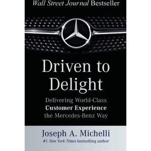 McGraw-Hill Education - Europe Driven To Delight: Delivering World-Class Customer Experience The Mercedes-Benz Way McGraw-Hill Education - Europe Driven To Delight: Delivering World-Class Customer Experience The Mercedes-Benz Way