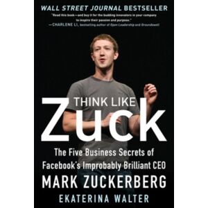 McGraw-Hill Education - Europe Think Like Zuck: The Five Business Secrets Of Facebook'S Improbably Brilliant Ceo Mark Zuckerberg McGraw-Hill Education - Europe Think Like Zuck: The Five Business Secrets Of Facebook'S Improbably Brilliant Ceo Mark Zuckerberg
