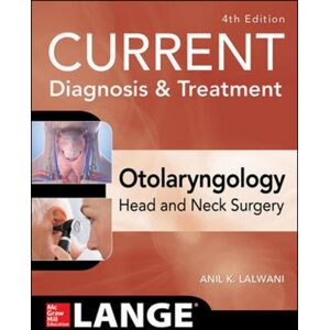 McGraw-Hill Education - Europe Current Diagnosis & Treatment Otolaryngology--Head And Neck Surgery, Fourth Edition McGraw-Hill Education - Europe Current Diagnosis & Treatment Otolaryngology--Head And Neck Surgery, Fourth Edition