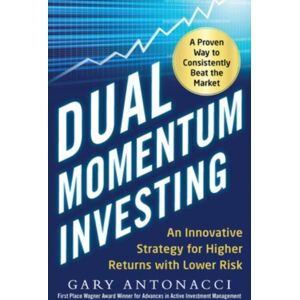 McGraw-Hill Education - Europe Dual Momentum Investing: An Innovative Strategy For Higher Returns With Lower Risk McGraw-Hill Education - Europe Dual Momentum Investing: An Innovative Strategy For Higher Returns With Lower Risk