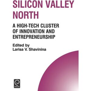 Emerald Publishing Limited Silicon Valley North : A High-Tech Cluster Of And Entrepreneurship Emerald Publishing Limited Silicon Valley North : A High-Tech Cluster Of And Entrepreneurship