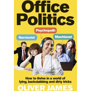 Ebury Publishing Office Politics : How To Thrive In A World Of Lying, Backstabbing And Dirty Tricks Ebury Publishing Office Politics : How To Thrive In A World Of Lying, Backstabbing And Dirty Tricks