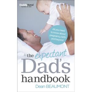 Ebury Publishing The Expectant Dad'S Handbook : All You Need To Know About Pregnancy, Birth And Beyond Ebury Publishing The Expectant Dad'S Handbook : All You Need To Know About Pregnancy, Birth And Beyond