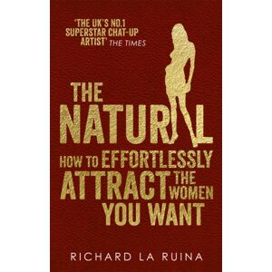 Ebury Publishing The Natural : How To Effortlessly Attract The Women You Want Ebury Publishing The Natural : How To Effortlessly Attract The Women You Want