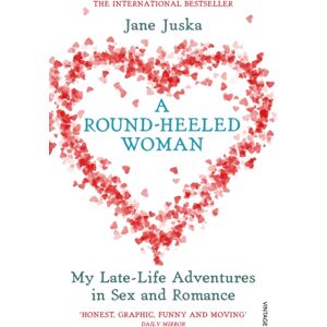 Vintage Publishing A Round-Heeled Woman : My Late-Life Adventures In Sex And Romance Vintage Publishing A Round-Heeled Woman : My Late-Life Adventures In Sex And Romance