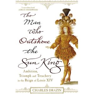 Cornerstone The Man Who Outshone The Sun King : Ambition, Triumph And Treachery In The Reign Of Louis Xiv Cornerstone The Man Who Outshone The Sun King : Ambition, Triumph And Treachery In The Reign Of Louis Xiv